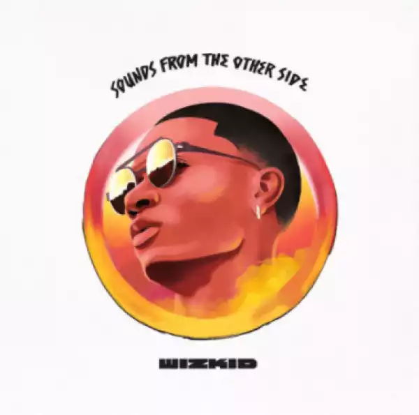 At Last! Wizkid Unveils Sounds From The Other Side Album Artwork (SFTOS)